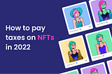 Paying Taxes on NFTs in 2022