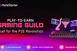 The Evolution of Play-to-Earn: The Role of Gaming Guilds