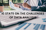 10 stats on the challenges of data analysis today