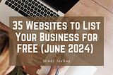 35 Websites to List Your Business for FREE (June 2024) by Mindy Aisling