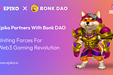 EPIKO X BONK DAO: Uniting Forces for Web3 Gaming Revolution