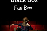 Black Box is the Fun Box.