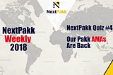 NextPakk Quiz #4 on Telegram & Our Pakk AMAs are back with Ep #8 Coming Soon!