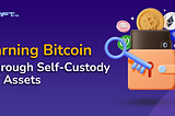 Earning Bitcoin Through Self-Custody of Digital Assets