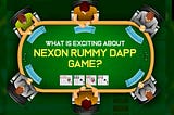 What is Exciting About Nexon RUMMY dApp GAME?