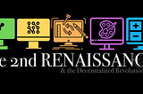 The 2nd Renaissance and the Decentralized Revolution are here.