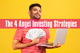 The 4 Angel Investing Strategies