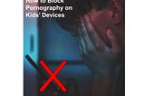 How to Block Pornography on Kids’ Devices