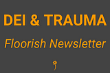 DEI & Trauma ⏪ Floorish Newsletter