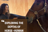 Exploring the Depths of Horse-Human Partnership