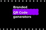 Best Branded and Custom domain QR Code generators for small to medium business