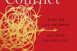 The cover of the book High Conflict by Amanda Ripley. Subtitle: Why we get trapped and how we get out.