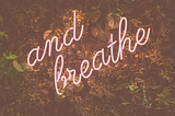 “Help!”… and Breathe: How to Get Out of Your Head