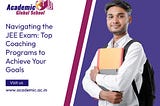 Navigating the JEE Exam: Top Coaching Programs to Achieve Your Goals