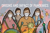 Origins and Impact of Pandemics