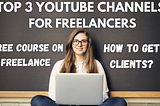 Top 3 YOUTUBE channels for FREELANCERS