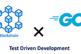 Part Ⅱ — Implementing Simple Blockchain using Go and Test-Driven Development (TDD)