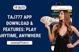 Taj777 App Download & Features: Play Anytime, Anywhere