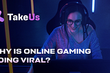 Why is Online Gaming Going Viral?