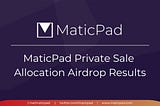 MaticPad Private Sale Allocation Airdrop — Results