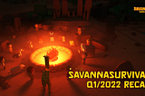 SavannaSurvival Q1/2022 Recap