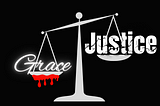 Why Grace is better than Justice: A Christian Take.