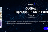 More SuperApp, More Customer Satisfaction: Global SuperApp Trend Report 2023