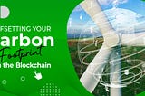 Offsetting your Carbon Footprint on the Blockchain