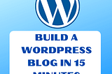 HOW TO START A WORDPRESS BLOG IN 15 MINUTES