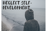 Why I decided to neglect self-development