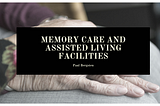 Memory Care and Assisted Living Facilities