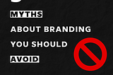 3 MYTHS ABOUT BRANDING YOU SHOULD AVOI