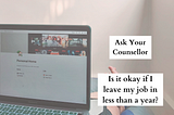 Ask your counsellor — Is it okay to leave a job in less than a year?
