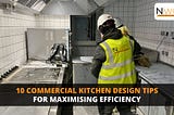 Commercial Kitchen Design: 10 Tips for Maximizing Efficiency