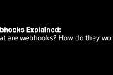 Victor Joey — Webhooks Explained: what are webhooks? How do they work?