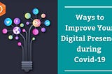 Ways to Improve your Digital Presence during Covid -19