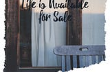 Life Is Available For Sale