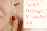 Gua Sha Facial Massage| Is It Worth Or Not?