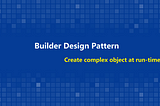 Create complex object at run-time with Builder pattern