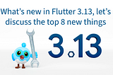 What’s new in Flutter 3.13- let’s discuss the top 8 new things