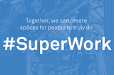 Towards a super human workspace