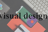 Visual Design: Improve the Aesthetic Appeal of Your Product.