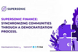 SUPERSONIC FINANCE: SYNCHRONIZING COMMUNITIES THROUGH A DEMOCRATIZATION PROCESS.