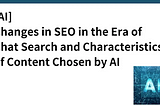 [AI] Changes in SEO in the Era of Chat Search and Characteristics of Content Chosen by AI