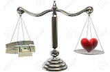 We run after money and forget about love?Money can’t buy passion.
