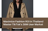 Maximize Fashion ROI in Thailand: Master TikTok’s 38M User Market