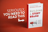 “Seriously, You Need to Read This!” — Donald Miller’s “Building a StoryBrand” — Graphic by Chase Dyess