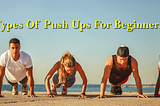 Different Types of Push Ups For Beginners and Their Benefits