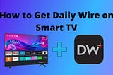 How to Get Daily Wire on Smart TV