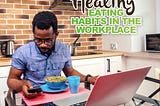 Healthy Eating Habits in the Workplace